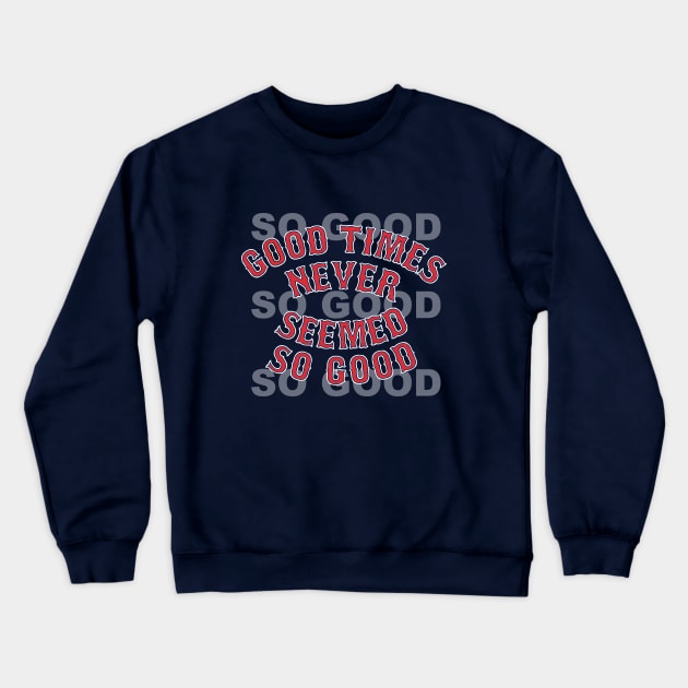 Good Times Never Seemed So Good Crewneck Sweatshirt by johnboveri